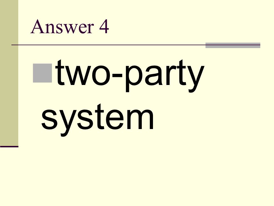 Answer 4 two-party system