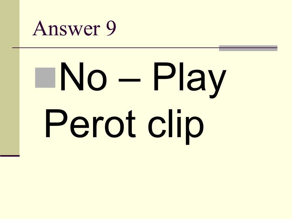 Answer 9 No – Play Perot clip
