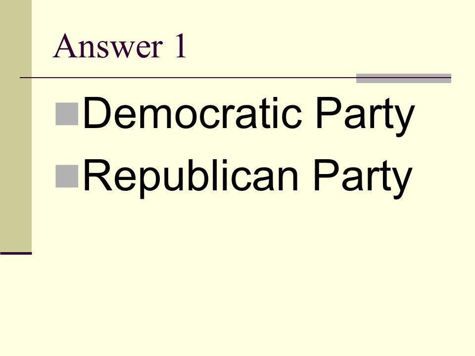 Answer 1 Democratic Party Republican Party