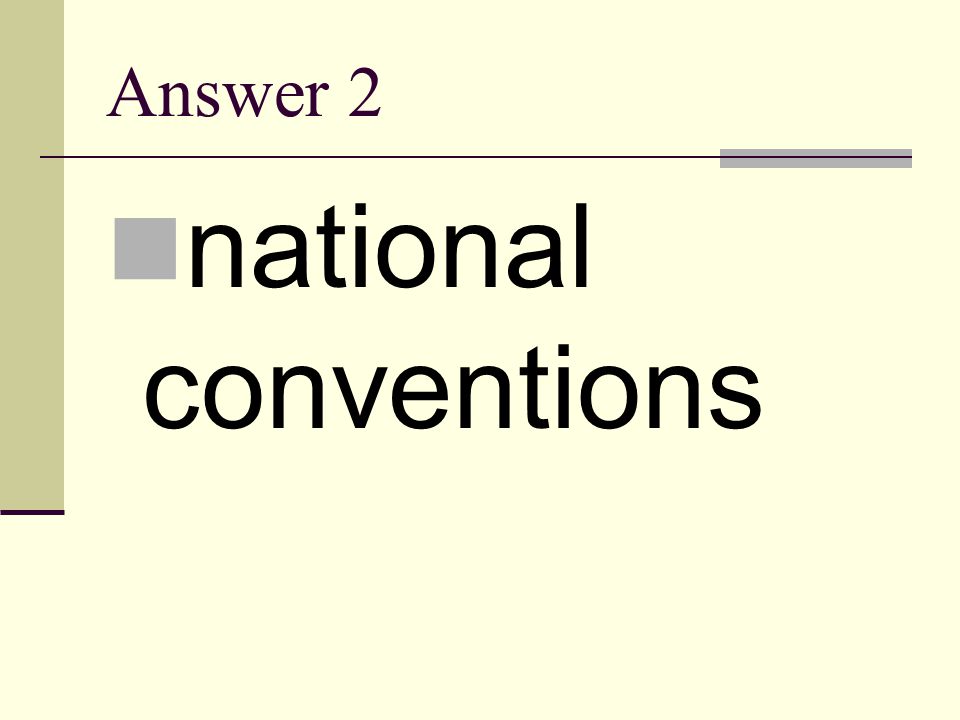 Answer 2 national conventions