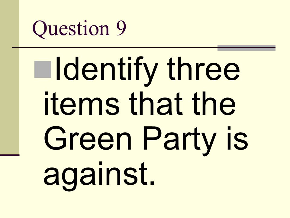Identify three items that the Green Party is against.