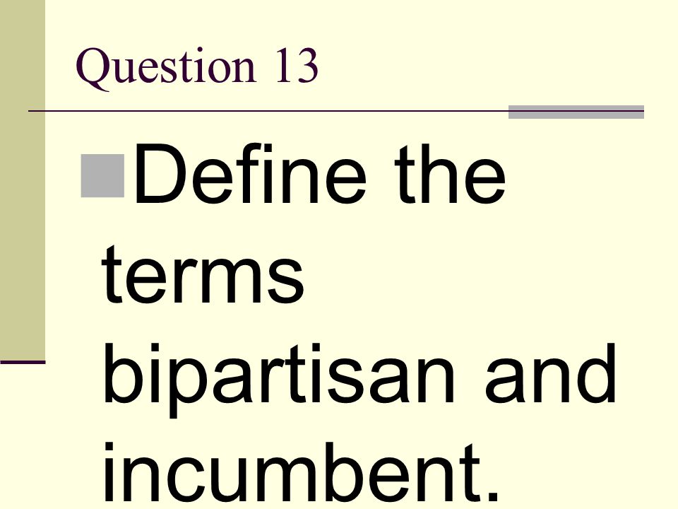 Define the terms bipartisan and incumbent.