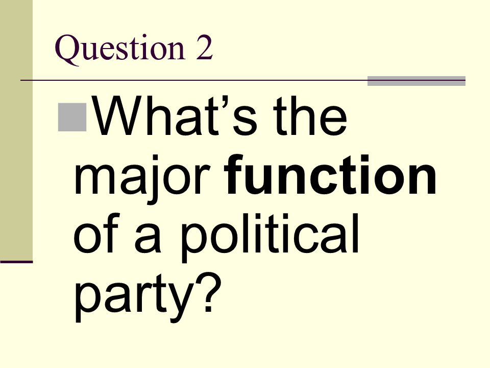 What’s the major function of a political party
