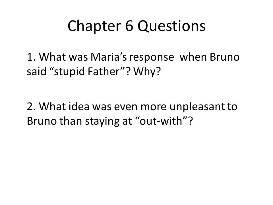 Chapter 4 Questions 1. What did Bruno and Gretel see outside the window? 2.  describe what they saw on the other side of the fence. 3. Why was Bruno  “quietly. - ppt download