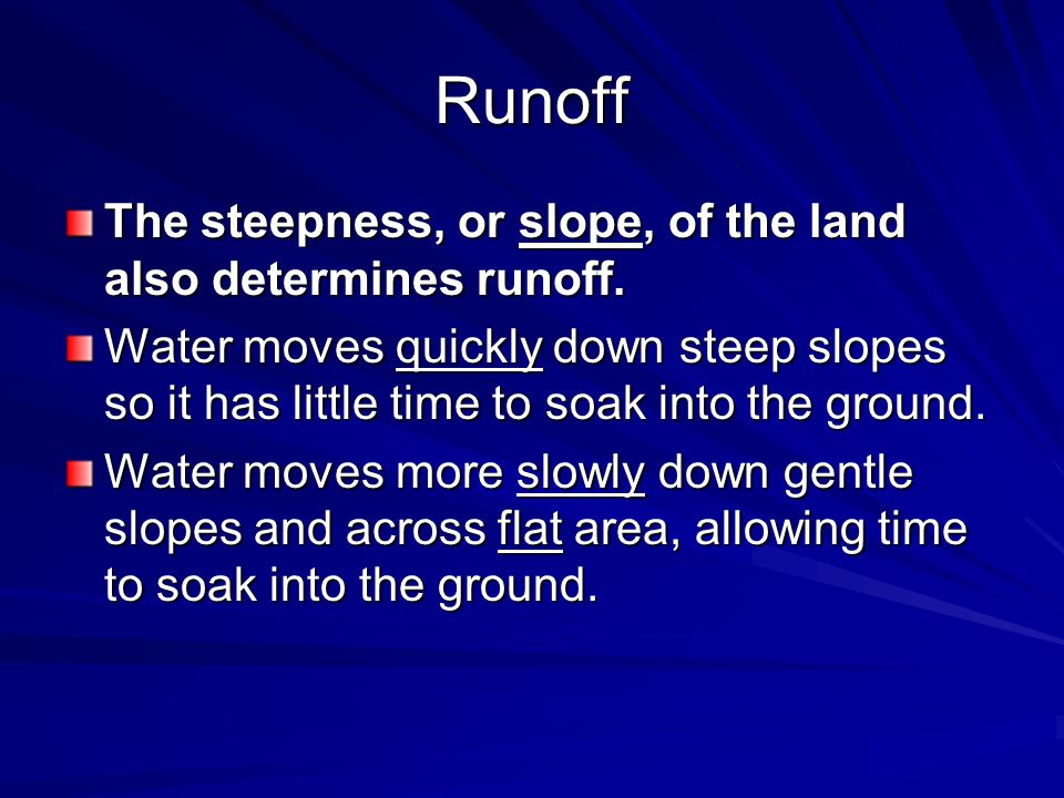 Runoff The steepness, or slope, of the land also determines runoff.