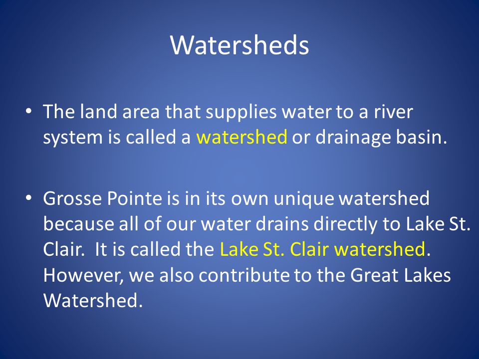 Watersheds The land area that supplies water to a river system is called a watershed or drainage basin.