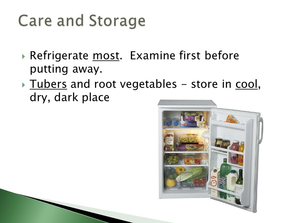 Care and Storage Refrigerate most. Examine first before putting away.