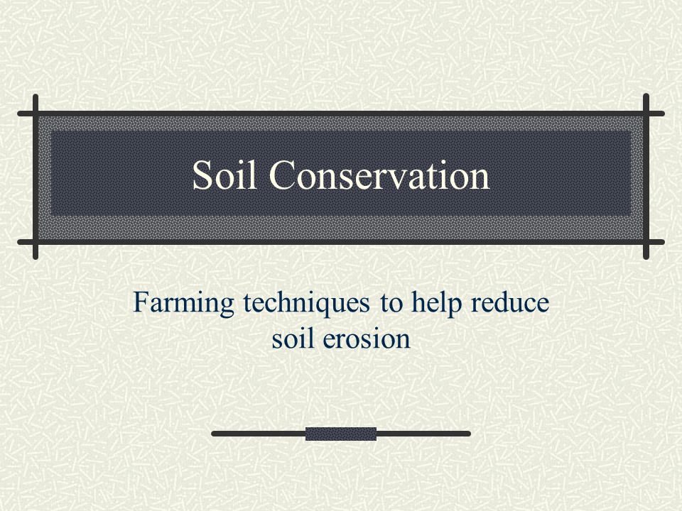 Farming techniques to help reduce soil erosion