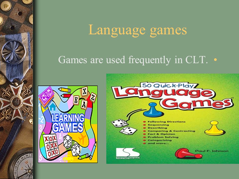 Language games Games are used frequently in CLT.