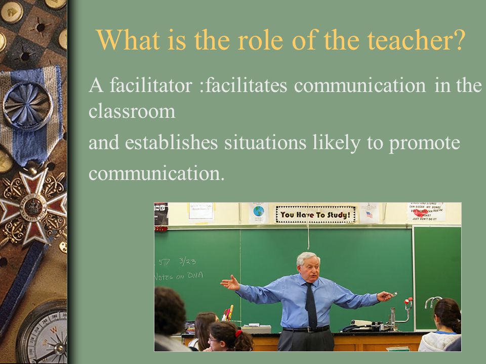What is the role of the teacher