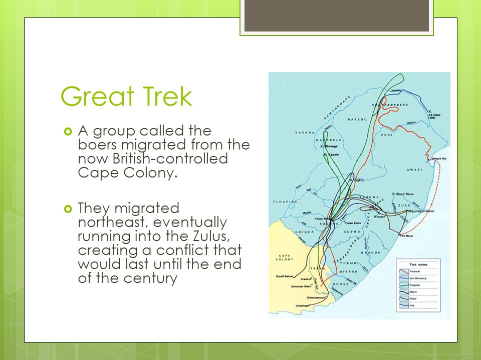 Great Trek A group called the boers migrated from the now British-controlled Cape Colony.