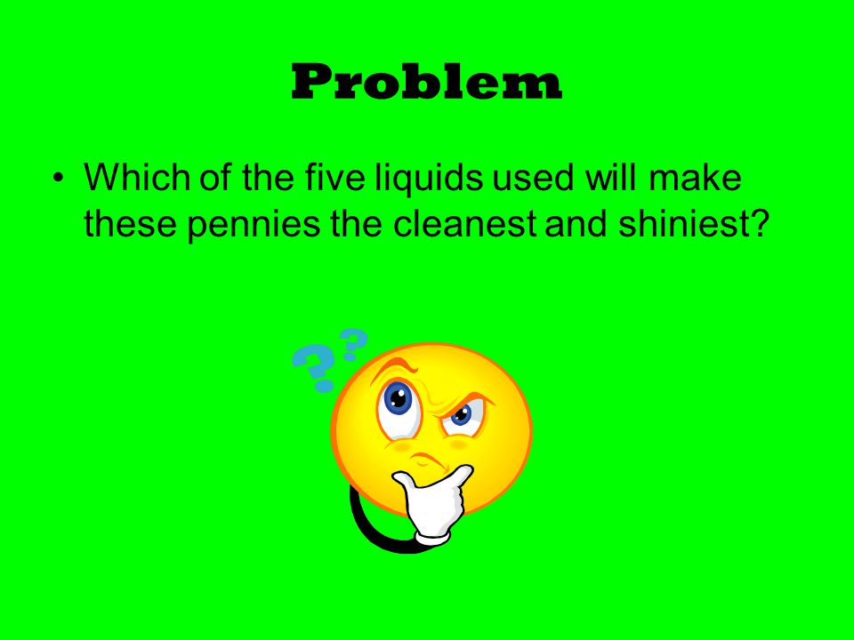 Which Liquid Cleans Pennies The Best Ppt Video Online Download