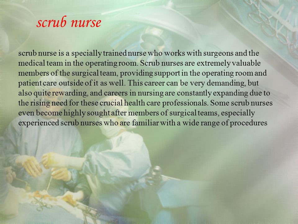 Scrub nurse scrub nurse is a specially trained nurse who works with  surgeons and the medical team in the operating room. Scrub nurses are  extremely valuable. - ppt video online download