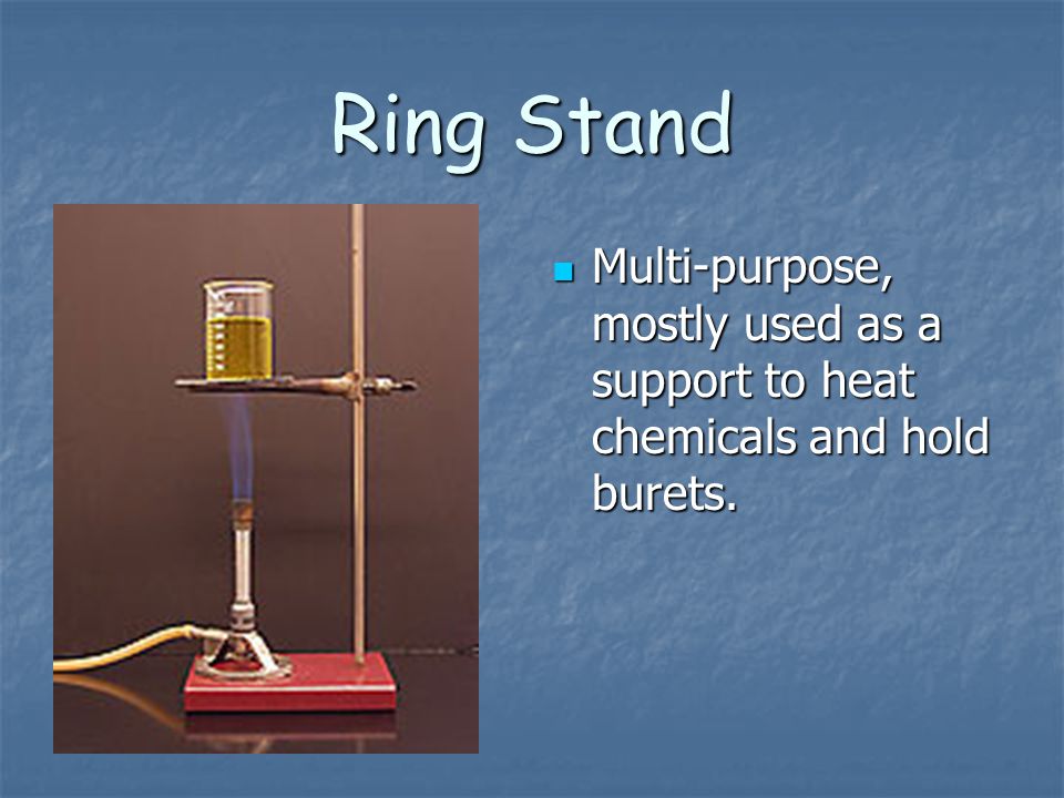 Ring Stand Multi-purpose, mostly used as a support to heat chemicals and hold burets.