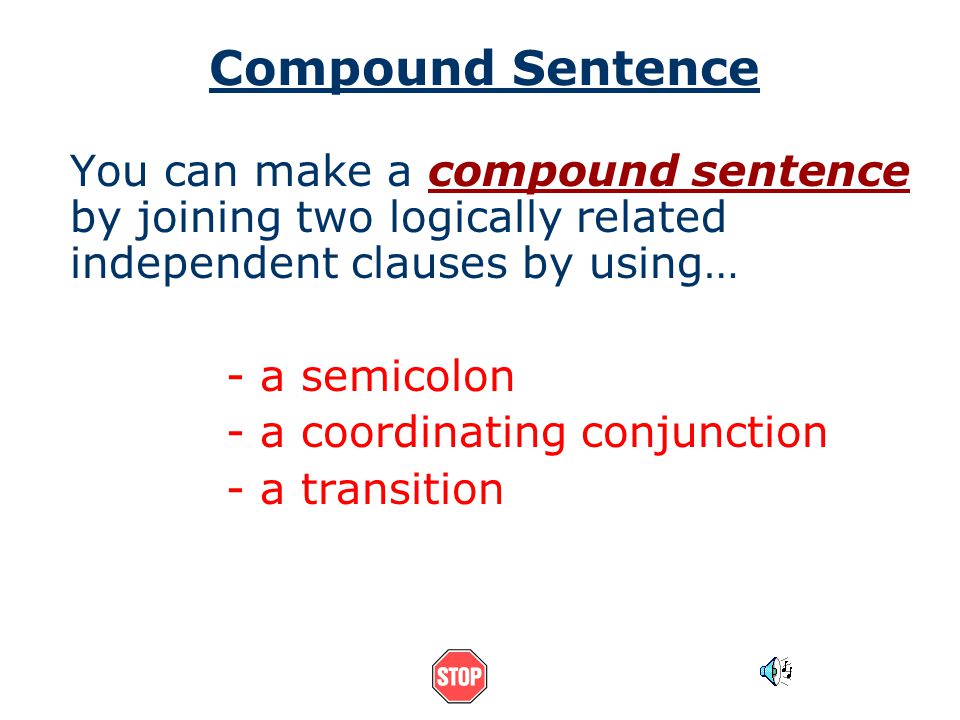 Compound Sentence You can make a compound sentence by joining two logically related independent clauses by using…
