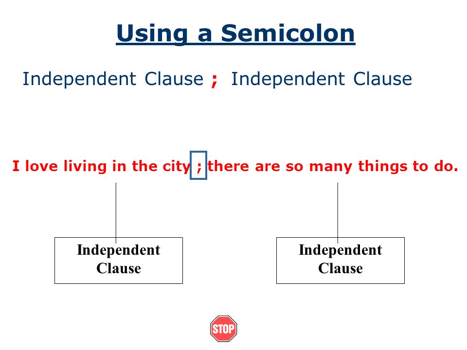 Using a Semicolon Independent Clause ; Independent Clause