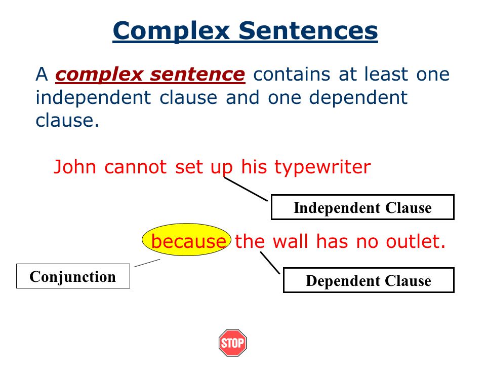 Complex Sentences A complex sentence contains at least one independent clause and one dependent clause.