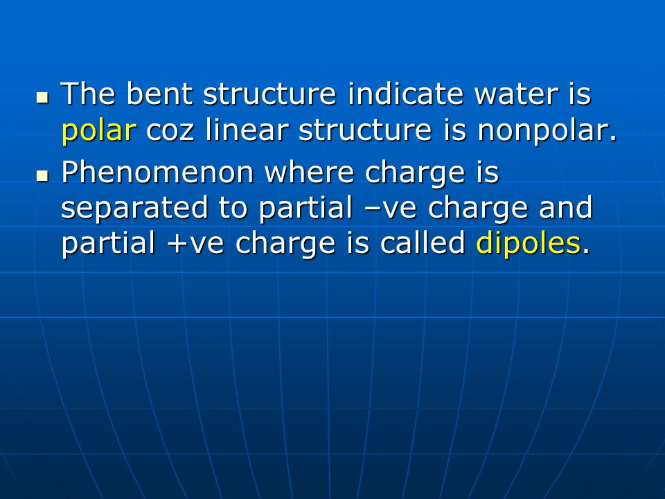 The bent structure indicate water is polar coz linear structure is nonpolar.