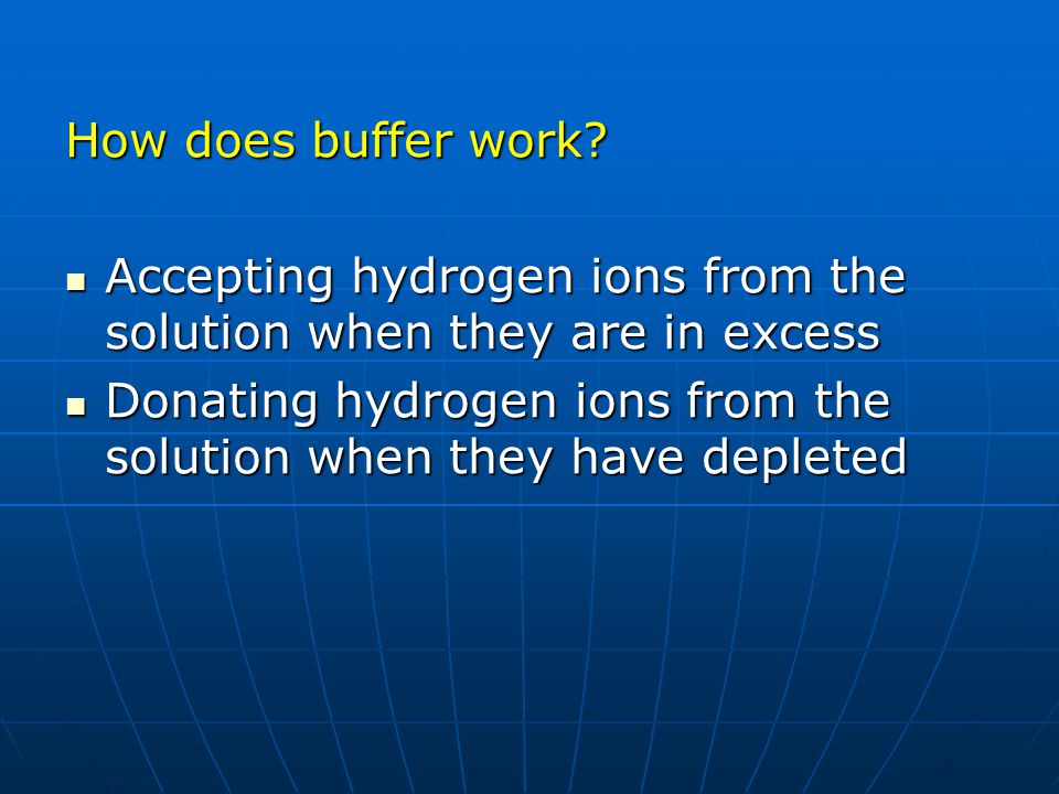 How does buffer work Accepting hydrogen ions from the solution when they are in excess.