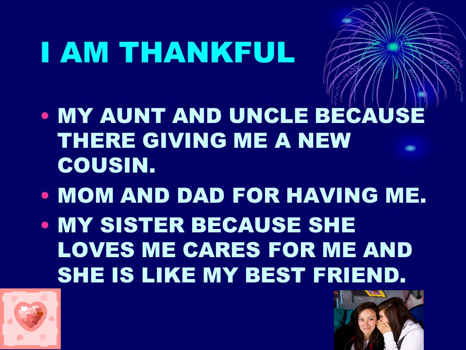 I AM THANKFUL MY AUNT AND UNCLE BECAUSE THERE GIVING ME A NEW COUSIN.