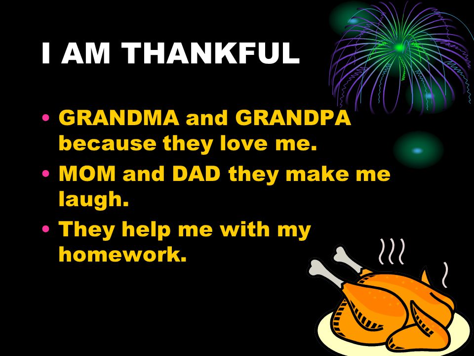 I AM THANKFUL GRANDMA and GRANDPA because they love me.