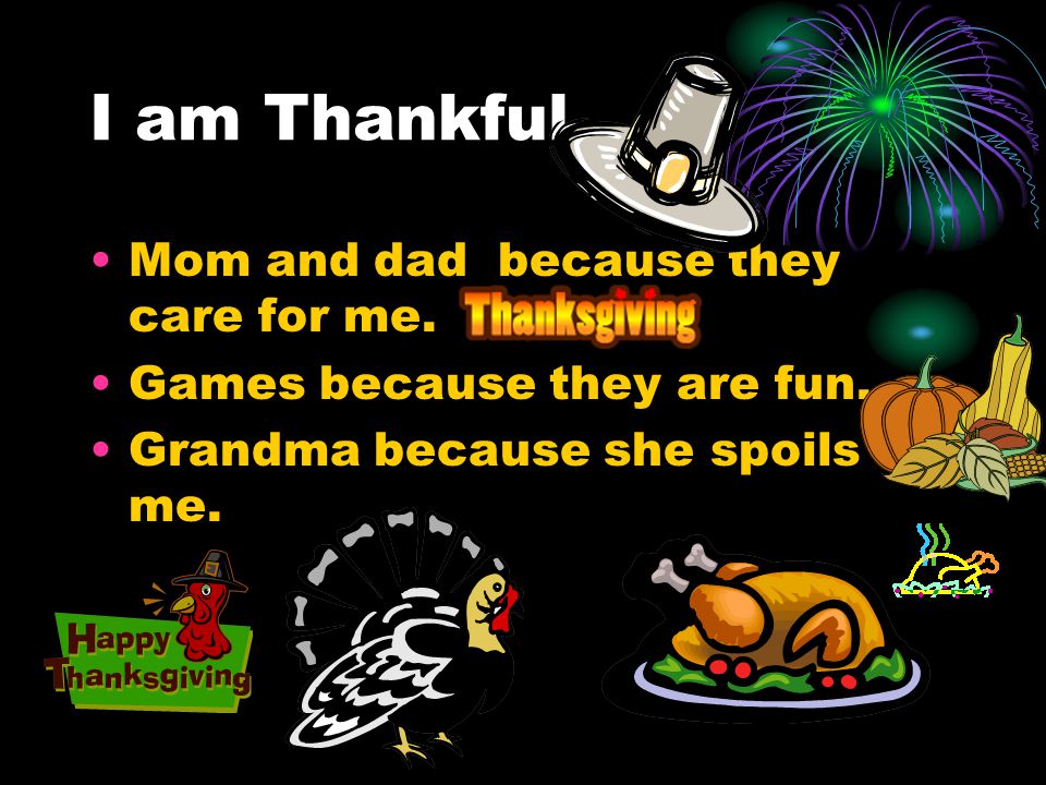 I am Thankful Mom and dad because they care for me.