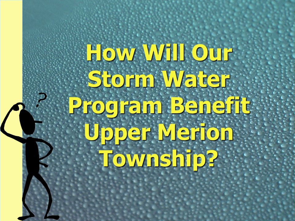 How Will Our Storm Water Program Benefit Upper Merion Township