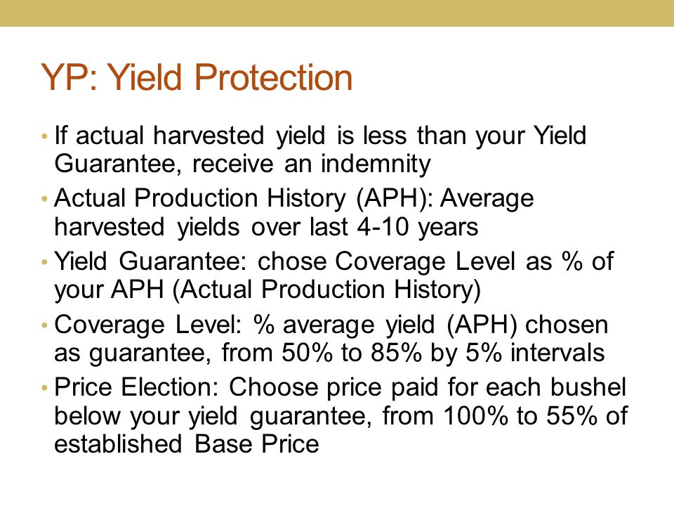 YP: Yield Protection If actual harvested yield is less than your Yield Guarantee, receive an indemnity.