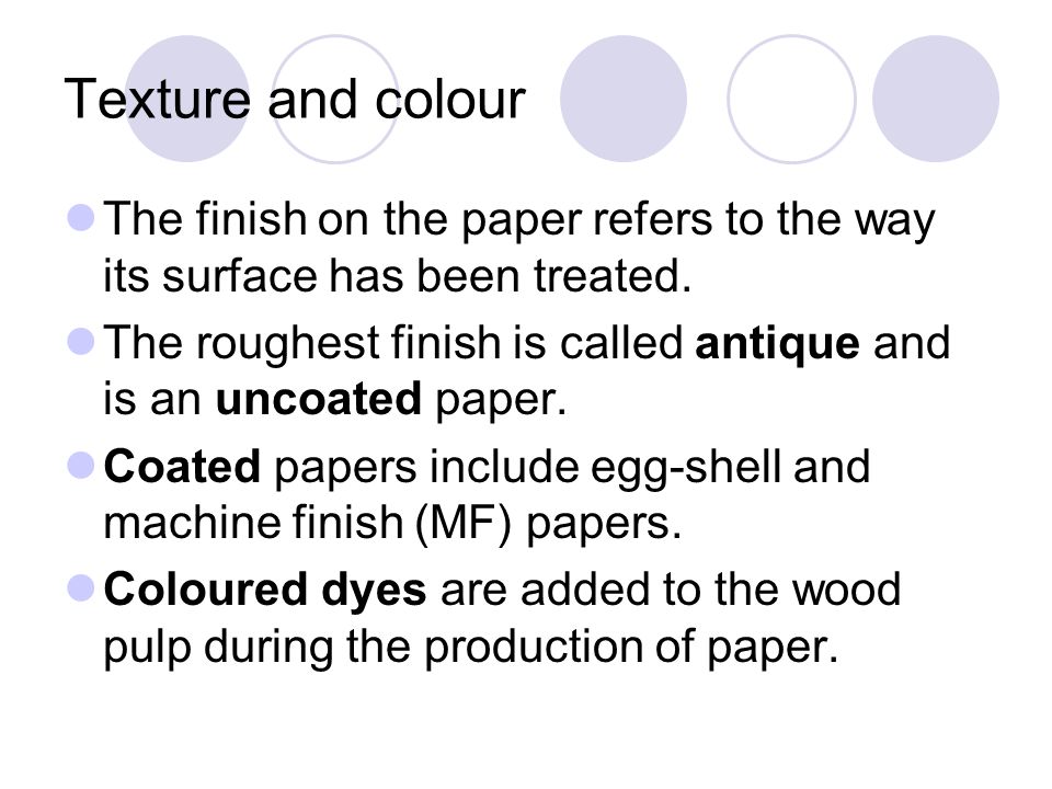 Texture and colour The finish on the paper refers to the way its surface has been treated.