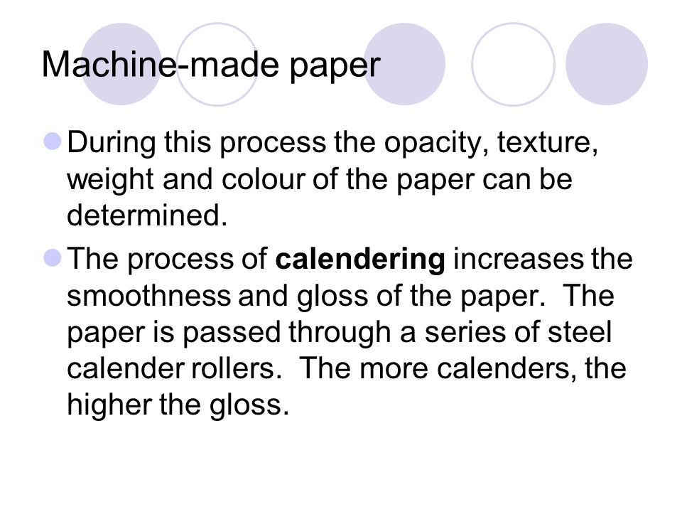 Machine-made paper During this process the opacity, texture, weight and colour of the paper can be determined.