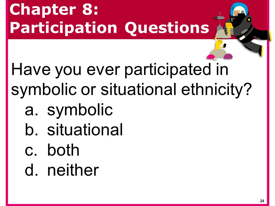 Have you ever participated in symbolic or situational ethnicity
