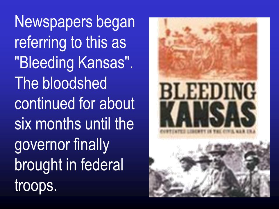 Newspapers began referring to this as Bleeding Kansas