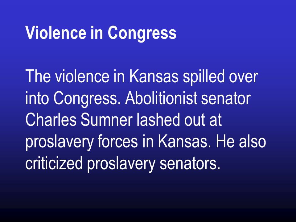 Violence in Congress The violence in Kansas spilled over into Congress