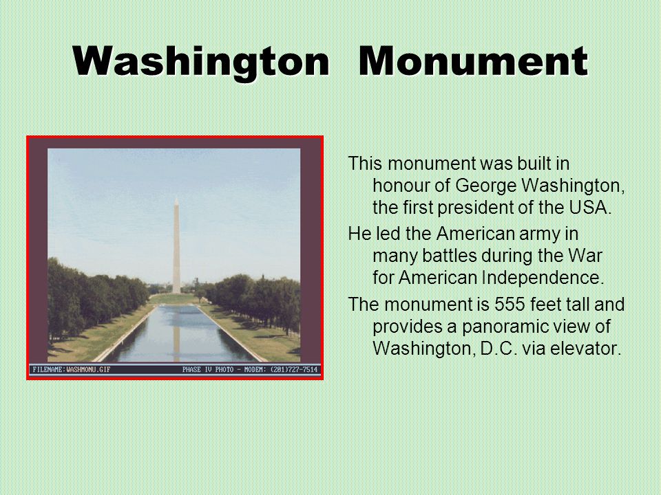 Washington Monument This monument was built in honour of George Washington, the first president of the USA.