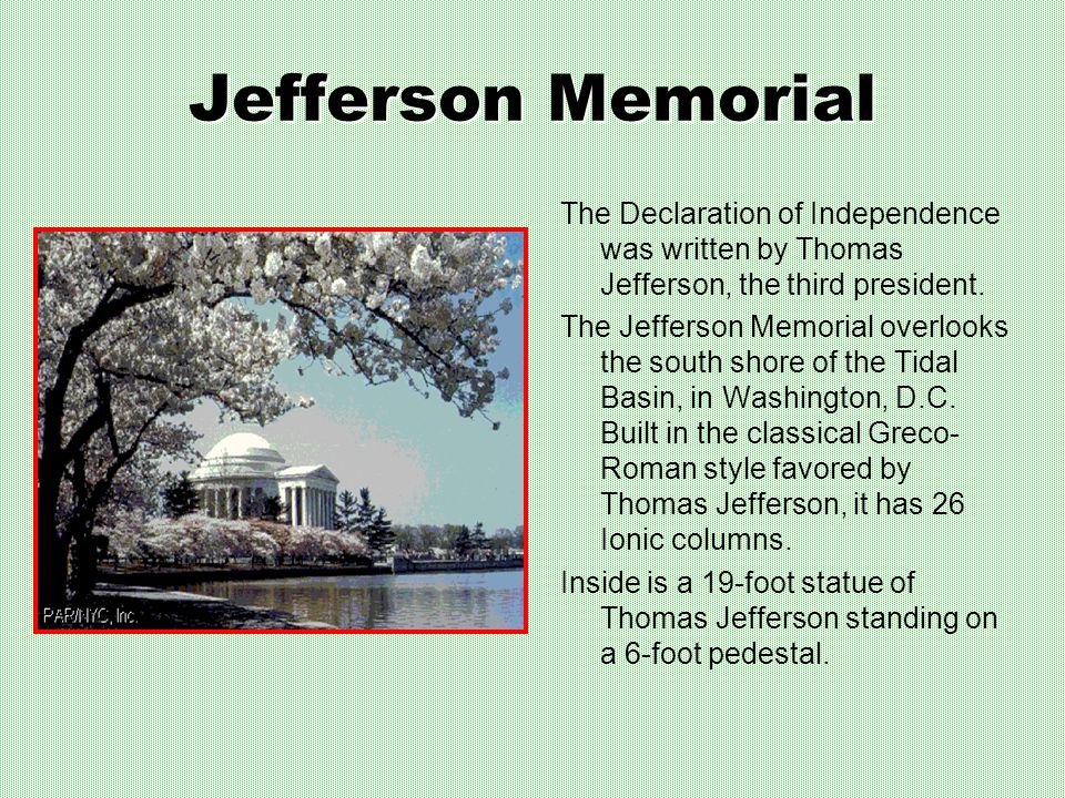 Jefferson Memorial The Declaration of Independence was written by Thomas Jefferson, the third president.