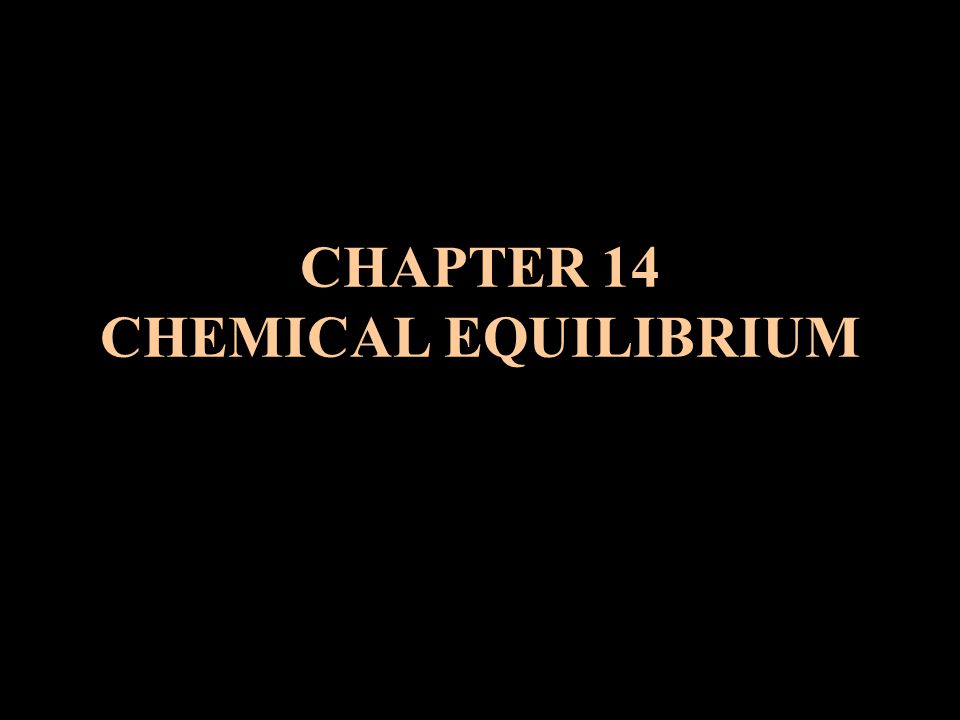 CHAPTER 14 CHEMICAL EQUILIBRIUM