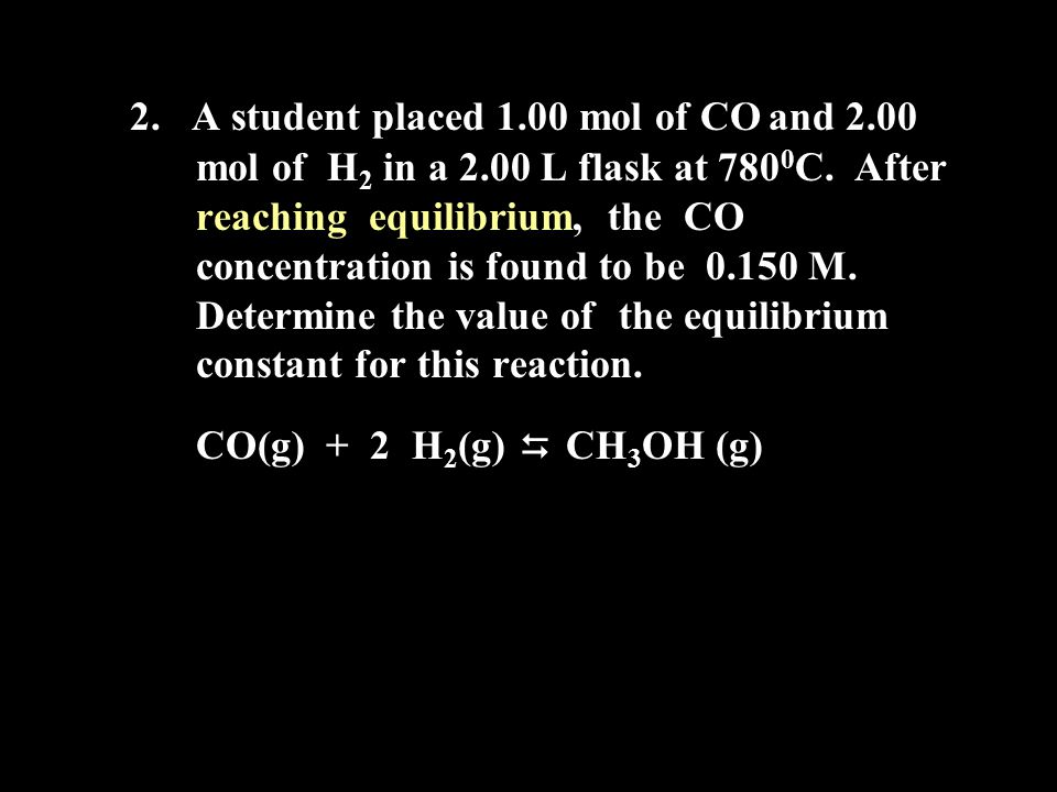 2. A student placed mol of CO and mol of H2 in a 2