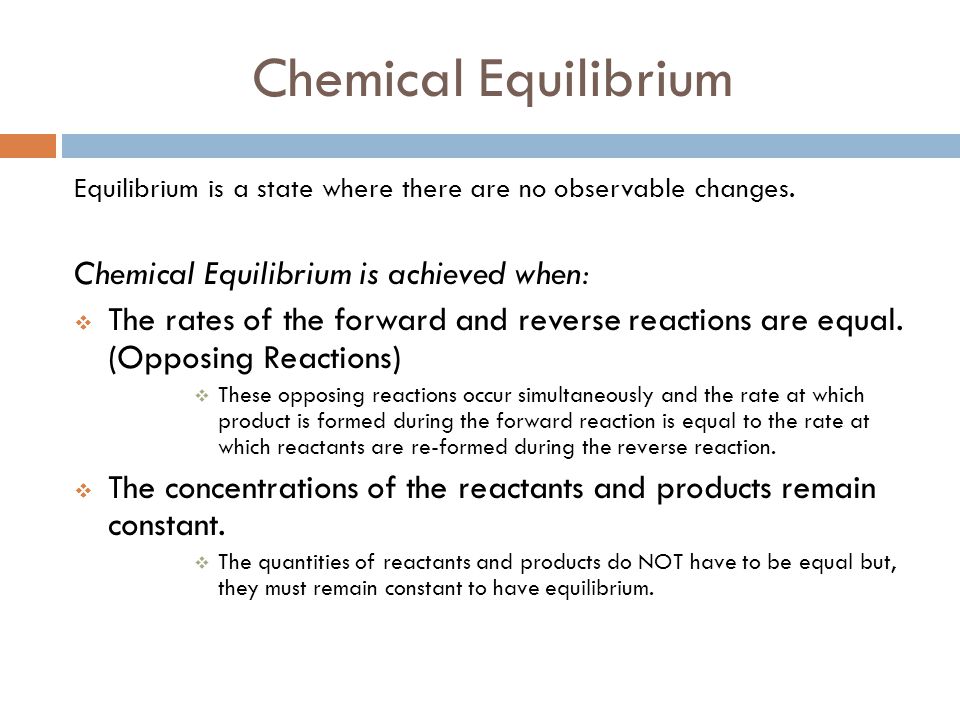 Chemical Equilibrium Chemical Equilibrium is achieved when: