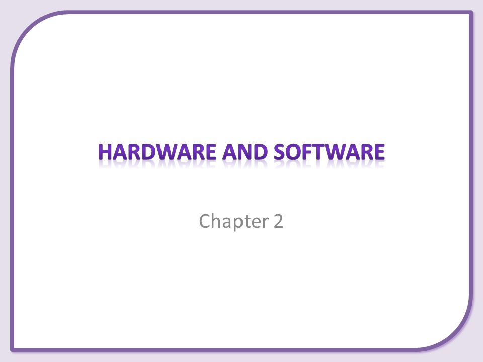 Hardware and Software Chapter 2