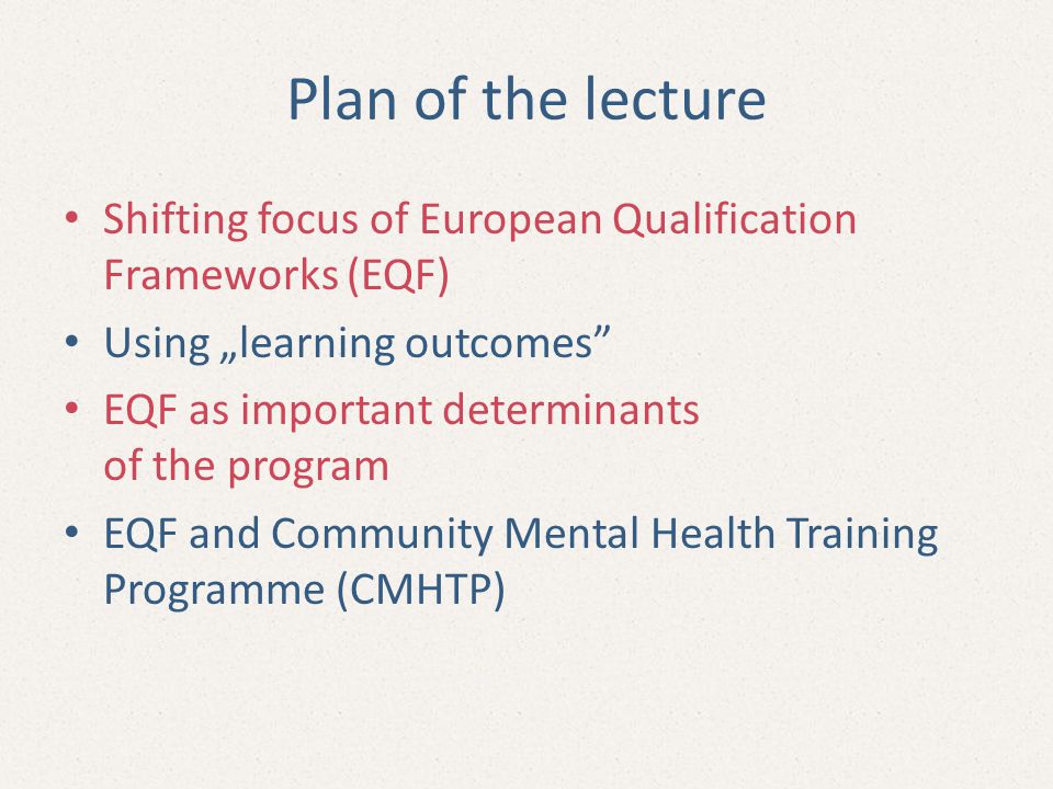 Plan of the lecture Shifting focus of European Qualification Frameworks (EQF) Using „learning outcomes