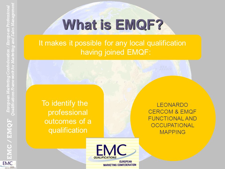 What is EMQF It makes it possible for any local qualification having joined EMQF: LEONARDO CERCOM & EMQF FUNCTIONAL AND OCCUPATIONAL MAPPING.