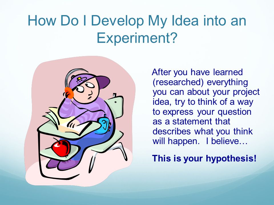 How Do I Develop My Idea into an Experiment