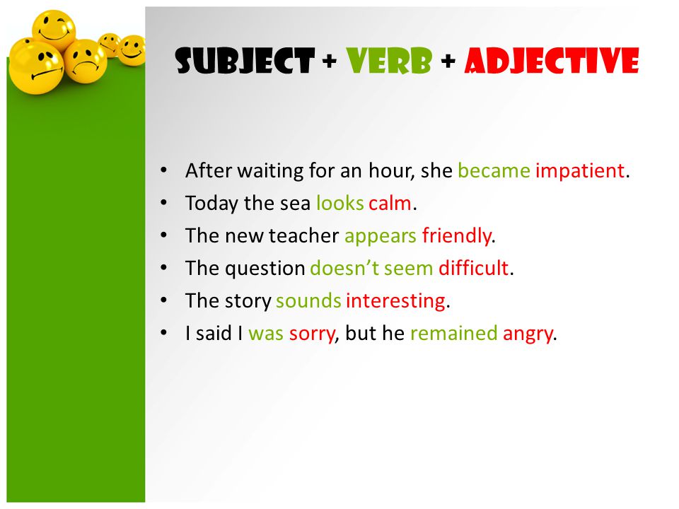 Subject + verb + adjective