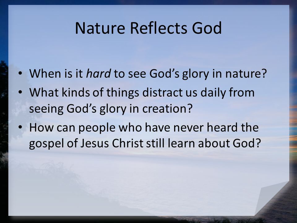 Nature Reflects God When is it hard to see God’s glory in nature