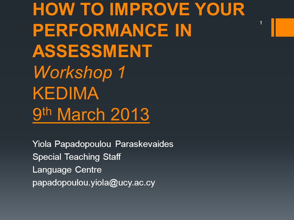 HOW TO IMPROVE YOUR PERFORMANCE IN ASSESSMENT Workshop 1 KEDIMA 9th March 2013