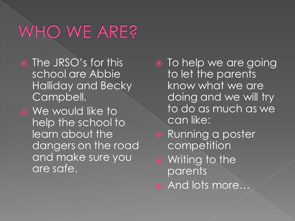 WHO WE ARE The JRSO’s for this school are Abbie Halliday and Becky Campbell.