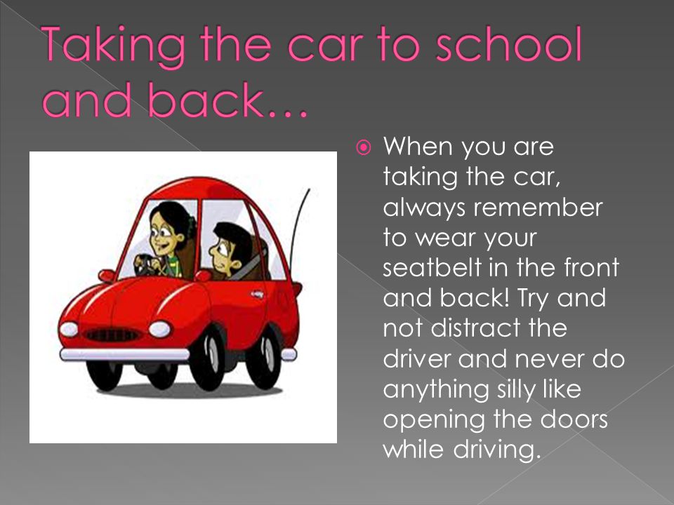 Taking the car to school and back…