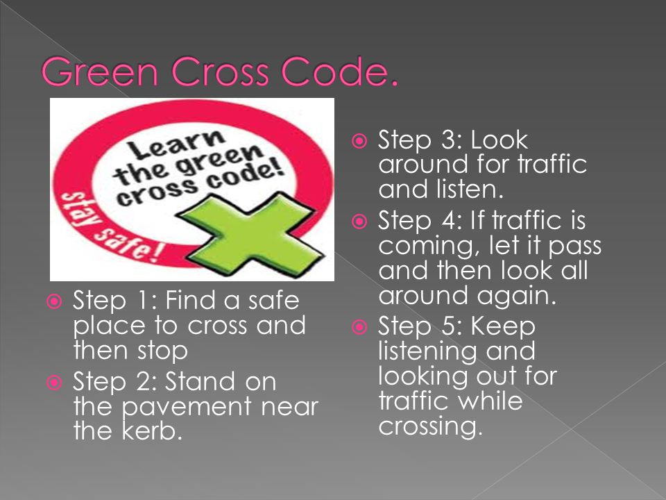 Green Cross Code. Step 3: Look around for traffic and listen.