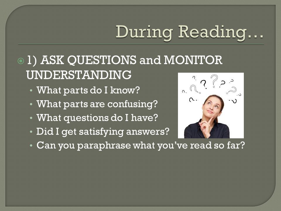 During Reading… 1) ASK QUESTIONS and MONITOR UNDERSTANDING