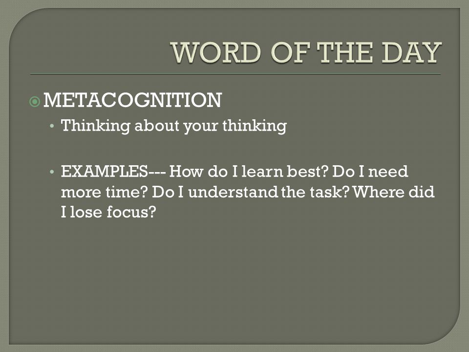 WORD OF THE DAY METACOGNITION Thinking about your thinking